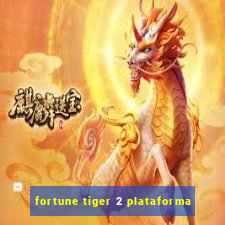 fortune tiger 2 plataforma